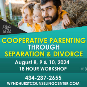 Cooperative Parenting Through Separation and Divorce Workshop Ad for Wyndhurst Counseling and Wellness led by Bailey Lanier August 2024