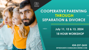 Cooperative Parenting Through Separation and Divorce Workshop Ad for Wyndhurst Counseling and Wellness led by Bailey Lanier July 2024